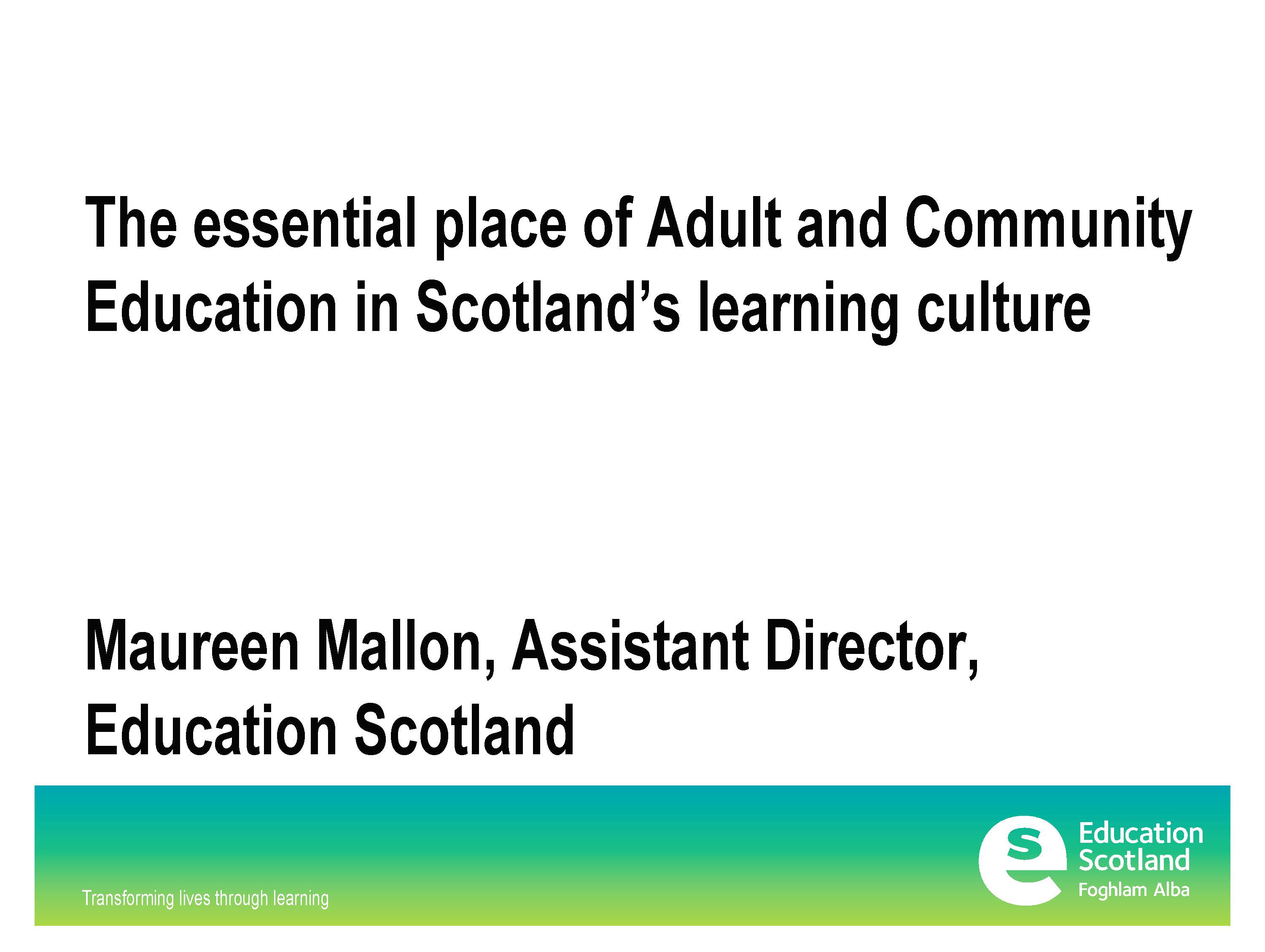The essential place of Adult and Community Education in Scotland’s learning culture. ACE Conference Presentation 2017